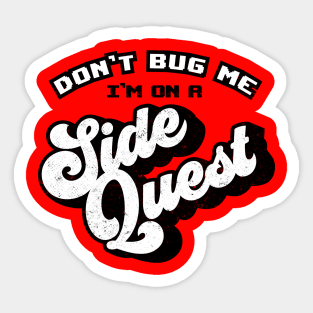 Don't Bug Me, I'm on a Side Quest Sticker